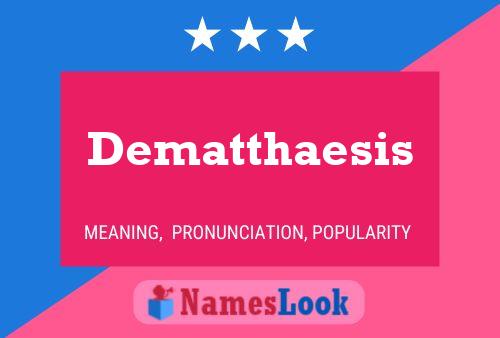 Dematthaesis Name Poster