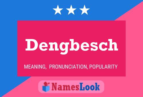 Dengbesch Name Poster