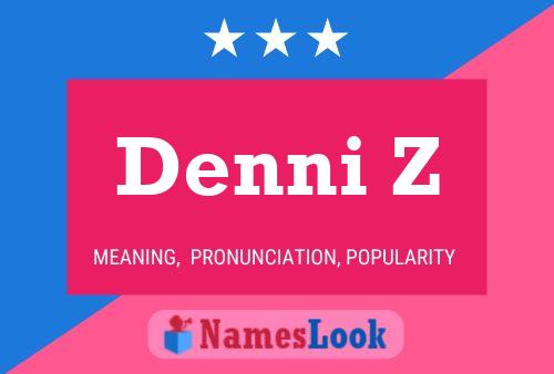 Denni Z Name Poster