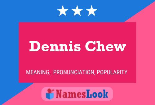 Dennis Chew Name Poster