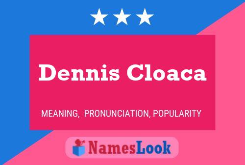 Dennis Cloaca Name Poster