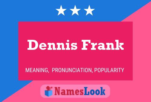 Dennis Frank Name Poster