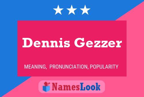 Dennis Gezzer Name Poster