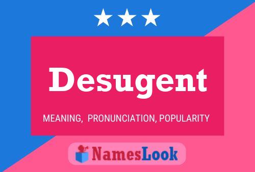 Desugent Name Poster