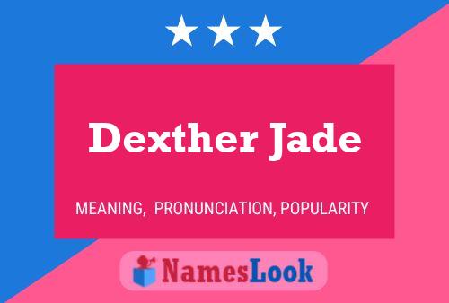 Dexther Jade Name Poster