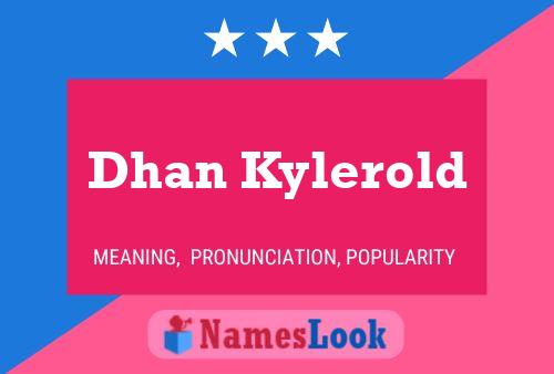 Dhan Kylerold Name Poster