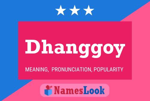 Dhanggoy Name Poster