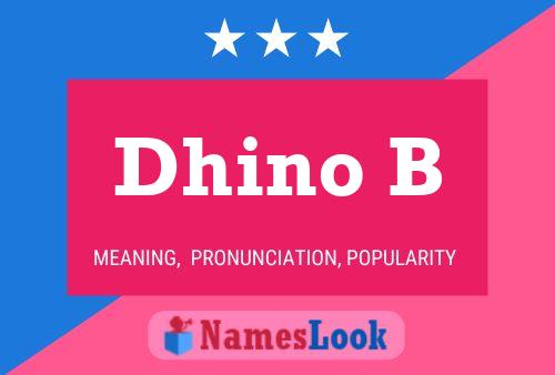 Dhino B Name Poster