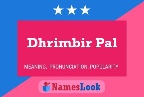 Dhrimbir Pal Name Poster