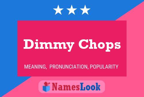 Dimmy Chops Name Poster