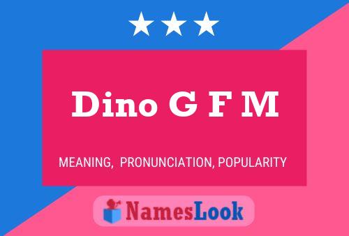 Dino G F M Name Poster