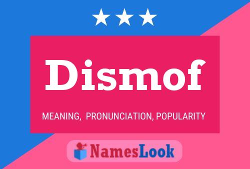 Dismof Name Poster