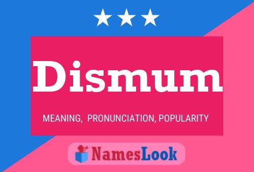 Dismum Name Poster