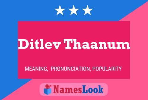 Ditlev Thaanum Name Poster