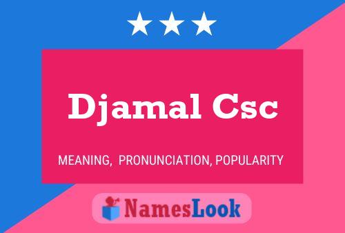 Djamal Csc Name Poster