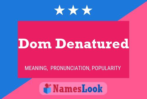 Dom Denatured Name Poster