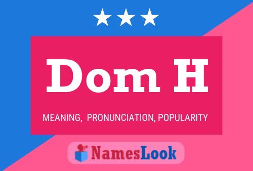 Dom H Name Poster