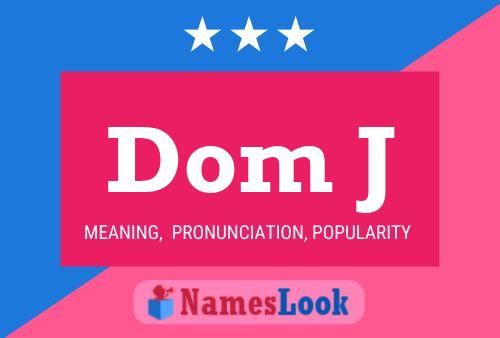 Dom J Name Poster