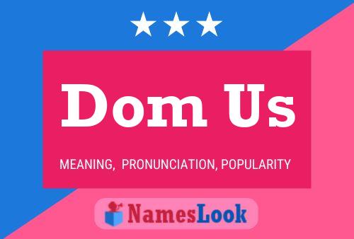 Dom Us Name Poster