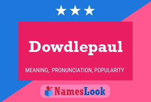 Dowdlepaul Name Poster