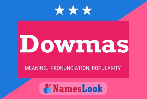 Dowmas Name Poster