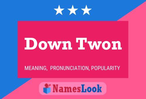 Down Twon Name Poster