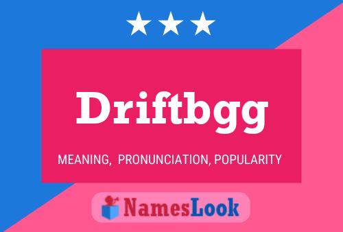 Driftbgg Name Poster