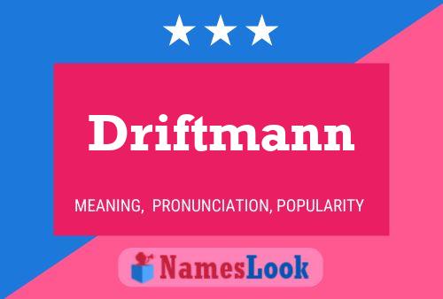 Driftmann Name Poster