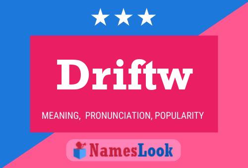 Driftw Name Poster