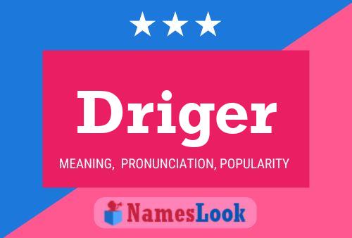 Driger Name Poster