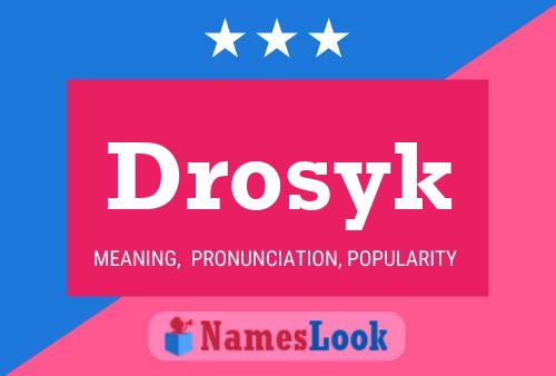 Drosyk Name Poster