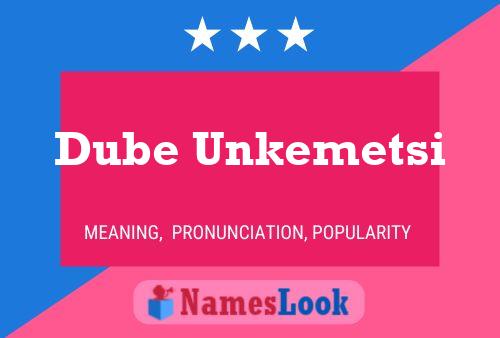 Dube Unkemetsi Name Poster