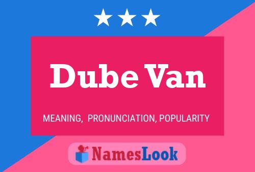 Dube Van Name Poster