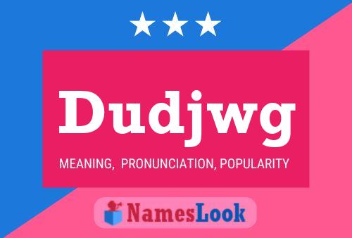 Dudjwg Name Poster