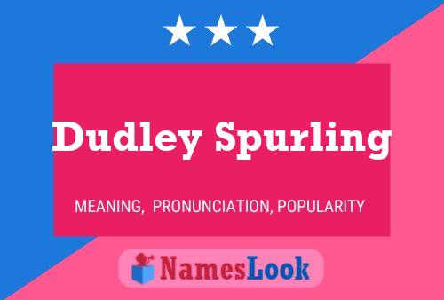 Dudley Spurling Name Poster