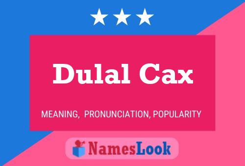 Dulal Cax Name Poster