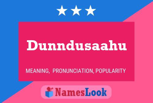 Dunndusaahu Name Poster