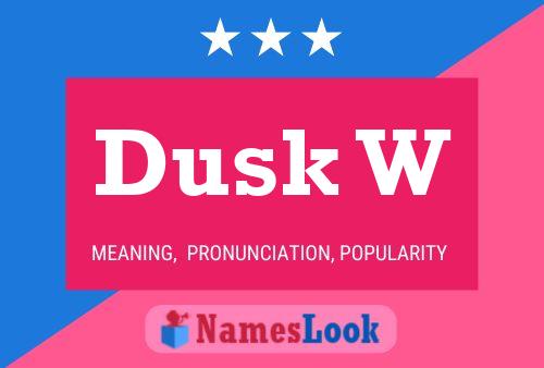 Dusk W Name Poster