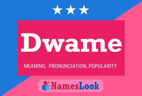 Dwame Name Poster