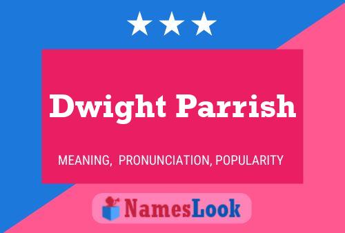 Dwight Parrish Name Poster