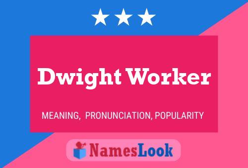 Dwight Worker Name Poster