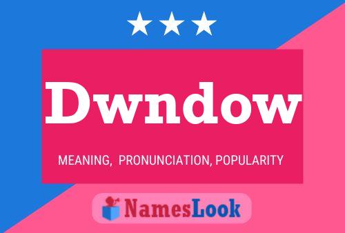 Dwndow Name Poster