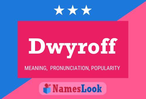 Dwyroff Name Poster