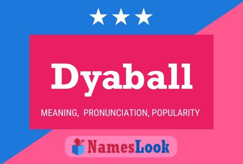 Dyaball Name Poster