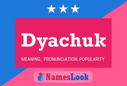 Dyachuk Name Poster