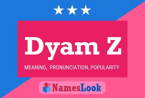 Dyam Z Name Poster