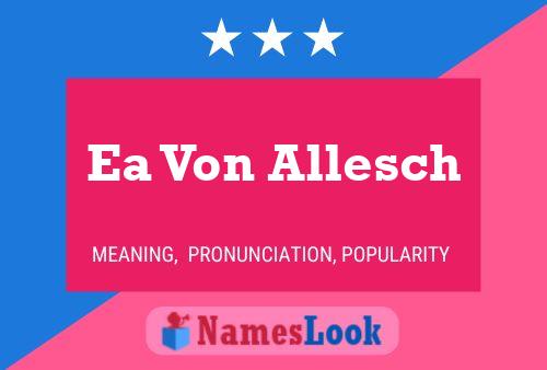 Ea Von Allesch Name Poster