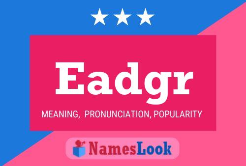 Eadgr Name Poster