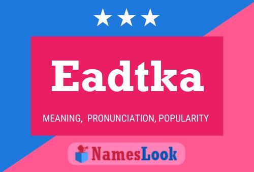 Eadtka Name Poster