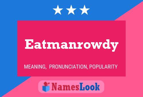 Eatmanrowdy Name Poster